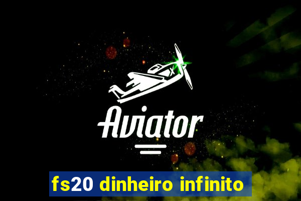 fs20 dinheiro infinito